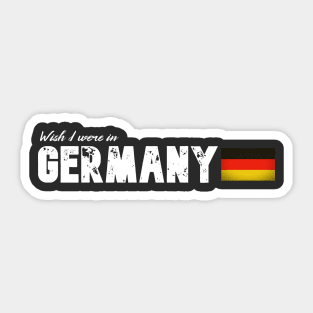 Wish I were in Germany Sticker